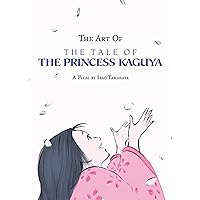 The Art Of the Tale of the Princess Kaguya: The Tale of the Princess Kaguya