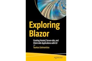 Exploring Blazor: Creating Hosted, Server-side, and Client-side Applications with C#