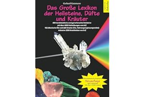 Das Große Lexikon der Heilsteine, Düfte und Kräuter: Überarbeitete & erweiterte Neuauflage: 480 handelsübliche und gut erforschte Heilsteine mit über ... inklusive 2500 Krankheiten von A-Z