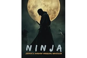 Ninja: Japan’s Shadow Warrior Unveiled: The Shinobi and the Birth of Espionage, Disguise, Sabotage and Psychological Warfare in the Land of the Rising Sun. (Fantastical History, Band 6)