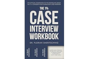 The 1%: Case Interview Workbook: The Professional’s Playbook for Cracking Every Case: A Curated Collection of Modern Practice Cases with Coaching ... Case Interviews and Careers, Band 2)