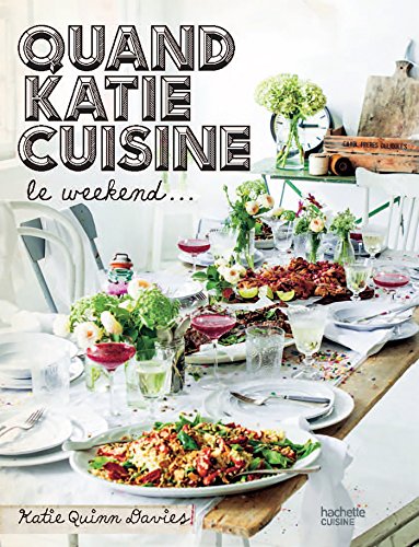 Quand Katie cuisine le week-end: Recettes et autres petits secrets francais Quand Katie cuisine le week-end: Recettes et autres petits secrets francais