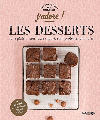 Download Les desserts sans gluten, sans protéines animales, sans sucre raffiné - j'adore Download Les desserts sans gluten, sans protéines animales, sans sucre raffiné - j'adore