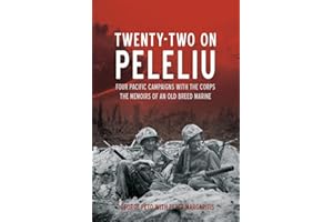 Twenty-Two on Peleliu: Four Pacific Campaigns with the Corps: The Memoirs of an Old Breed Marine