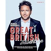 James Martin's Great British Adventure: A celebration of Great British food, with 80 fabulous recipes