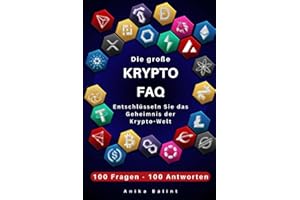 Die große Krypto-FAQ: Entschlüsseln Sie das Geheimnis der Krypto-Welt: Ein umfassender Leitfaden für Anfänger und Fortgeschrittene mit 100 Fragen und Antworten über das virtuelle Gold