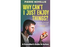Why Can't I Just Enjoy Things?: A Comedian's Guide to Autism