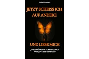 Jetzt scheiss ich auf andere und liebe mich !: Ein Buch für alle, die sich klein gemacht haben, um geliebt zu werden