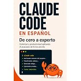 Claude Code en Espa&ntilde;ol de cero a experto: Optimiza tu productividad aplicando IA avanzada de forma sencilla (Biblioteca del d