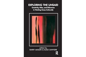 Exploring the Unsaid: Creativity, Risks and Dilemmas in Working Cross-Culturally (The Systemic Thinking and Practice Series)