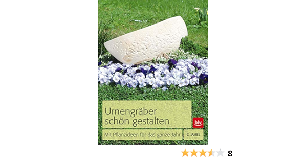 Urnengraber Schon Gestalten Mit Pflanzideen Fur Das Ganze Jahr Amazon De James Christiane Bucher