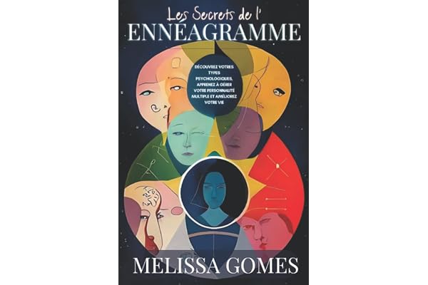 Les Secrets De L'Ennéagramme: Découvrez Votres Types Psychologiques, Apprenez À Gérer Votre Personnalité Multiple Et Améliorez Votre Vie