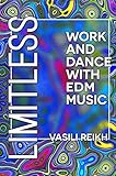 Limitless: Work and Dance with EDM Music (English Edition) by Vasili Reikh