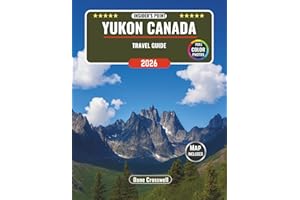 YUKON CANADA TRAVEL GUIDE: Experience Canada’s Northwestern Corner Like a Pro, with Insider's point, Hiking Trails, Northern Lights, Road Trip Itineraries, Cultural Treasures, and an Interactive Map..