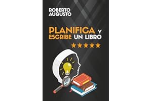 PLANIFICA Y ESCRIBE UN LIBRO: Guía completa para escribir tu primer libro (SERIE ESCRITURA CREATIVA)