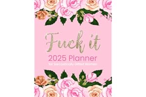 Fuck It 2025 Planner for Sarcastically Gifted Women: Funny Motivational Organizer With Over 100 Sweary Affirmations and Quotations (Swearing Self-Help Humor)