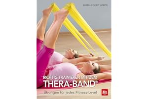 Richtig trainieren mit dem Thera-Band®: Übungen für jedes Fitness-Level (BLV Sport, Fitness & Training)