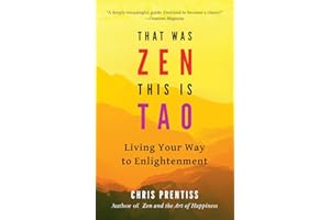 That Was ZEN, This is Tao: Living Your Way to Enlightenment