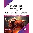 Mastering UX Design with Effective Prototyping: Turn Your Ideas Into Reality with UX Prototyping