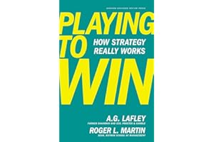 HARVARD BUSINESS REVIEW PRESS Playing to Win: How Strategy Really Works