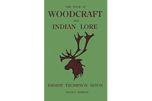 The Book Of Woodcraft And Indian Lore (Legacy Edition): A Classic Manual On Camping, Scouting, Outdoor Skills, Native American History, And Nature ... of American Outdoors Classics, Band 23)
