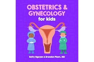 Obstetrics and Gynecology for Kids: A Fun Picture Book About the Female Reproductive System for Children (Gift for Kids, Teachers, and Medical Students)