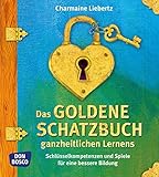 Image de Das goldene Schatzbuch ganzheitlichen Lernens. Schlüsselkompetenzen und Spiele für eine bessere Bi