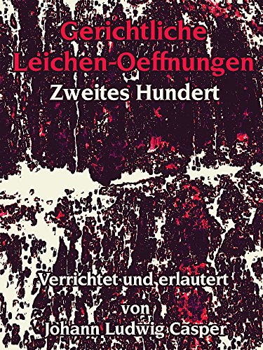 Gerichtliche Leichen-Oeffnungen: Zweites Hundert