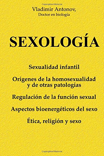 Sexología: Sexualidad infantil * Orígenes de la homosexualidad y de otras patologías * Regulación de la función sexual * Aspectos bioenergéticos del sexo * Ética, religión y sexo