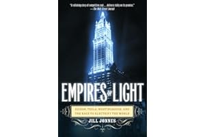 Empires of Light: Edison, Tesla, Westinghouse, and the Race to Electrify the World