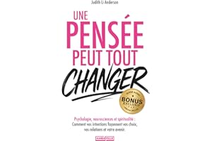 Une pensée peut tout changer: Psychologie, neurosciences et spiritualité - Comment vos intentions façonnent vos choix, vos relations et votre avenir + EXERCICES, BONUS AUDIO et PDF !