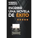 ESCRIBIR UNA NOVELA DE &Eacute;XITO: C&oacute;mo escribir una novela que atrape a los lectores desde la primera l&iacute;nea (SERIE ESCRITOR DE &Eacute;X