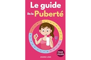 Le Guide de La Puberté pour Filles: Connaître les Règles et la Puberté pour Affronter les Changements avec Assurance