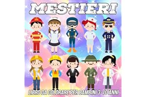 Mestieri Libro da Colorare per Bambini 3-10 Anni: Pagine da Colorare Divertenti, Carine e Uniche per Ragazze e Ragazzi con Adorabili Disegni da Diverse Professioni