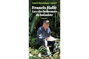 Francis Hallé. Les vies heureuses du botaniste