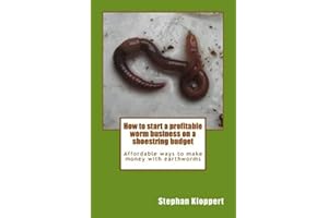 How to start a profitable worm business on a shoestring budget: Affordable ways to make money with earthworms