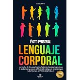 LENGUAJE CORPORAL: Las Reglas de Oro para Analizar Todos los Gestos y Expresiones de los Dem&aacute;s: Aprovecha al M&aacute;ximo la Inteli