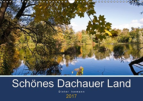 Schönes Dachauer Land (Wandkalender 2017 DIN A3 quer): Impressionen einer sanften oberbayerischen Hügellanschaft (Monatskalender, 14 Seiten ) (CALVENDO Orte)