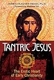 Image de Tantric Jesus: The Erotic Heart of Early Christianity