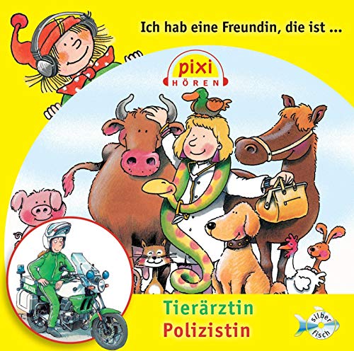 Pixi Hören: Ich hab eine Freundin, die ist Tierärztin/Polizistin: 1 CD