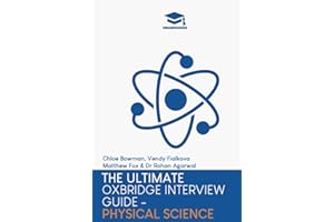 The Ultimate Oxbridge Interview Guide: Physical Science: Practice through hundreds of mock interview questions used in real Oxbridge interviews, with ... every question by Oxbridge admissions tutors.