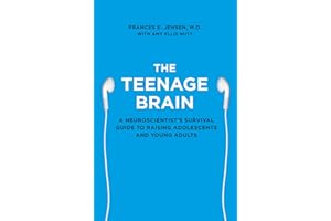 The Teenage Brain: A Neuroscientist's Survival Guide to Raising Adolescents and Young Adults