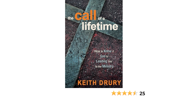 The Call Of A Lifetime How To Know If God Is Leading You To The Ministry Amazon De Drury Keith Fremdsprachige Bucher