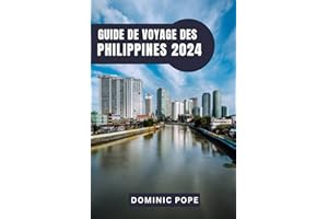 GUIDE DE VOYAGE DES PHILIPPINES 2024: Explorer la Perle de l'Orient : Le guide ultime des îles enchanteresses, des cultures riches et des aventures inoubliables des Philippines