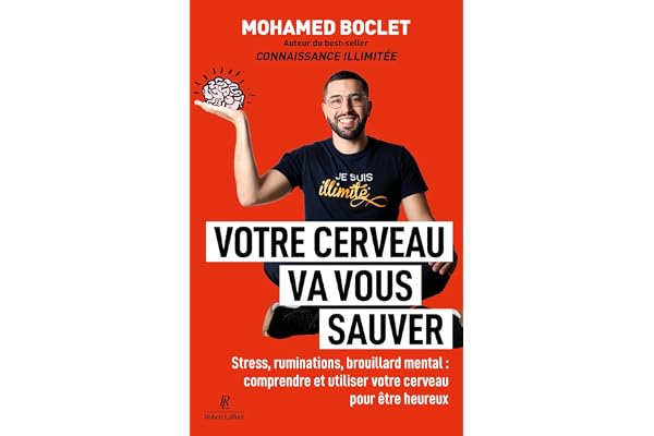 Votre cerveau va vous sauver - Stress, ruminations, brouillard mental : comprendre et muscler votre cerveau pour être heureux