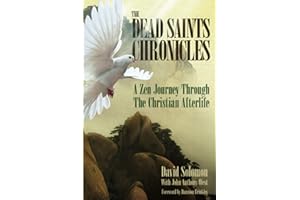 The Dead Saints Chronicles: A Zen Journey Through the Christian Afterlife