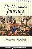 The Heroine's Journey: Woman's Quest for Wholeness by Maureen Murdock