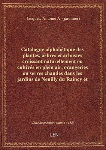 Catalogue alphabétique des plantes, arbres et arbustes croissant naturellement ou cultivés en plein