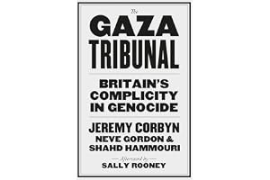 The Gaza Tribunal: Britain’s Complicity in Genocide