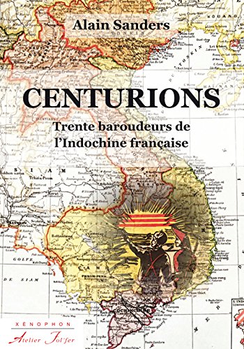 Centurions : Trente baroudeurs de l'Indochine française francais